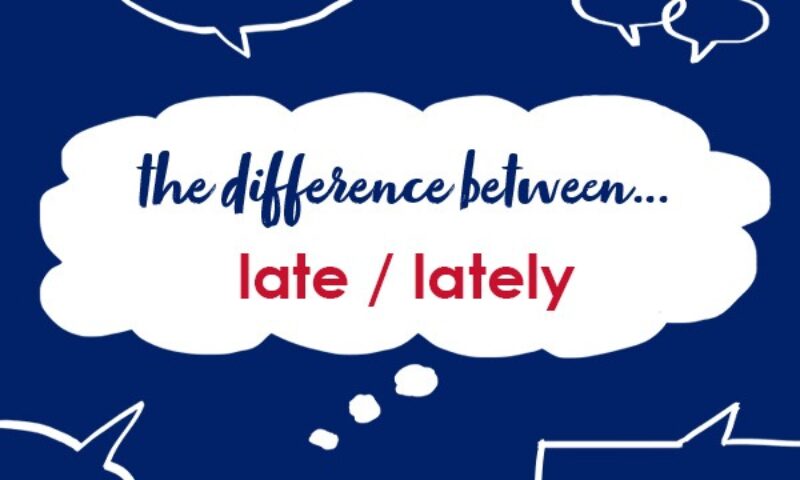 what-s-the-difference-between-late-and-lately-collins-dictionary